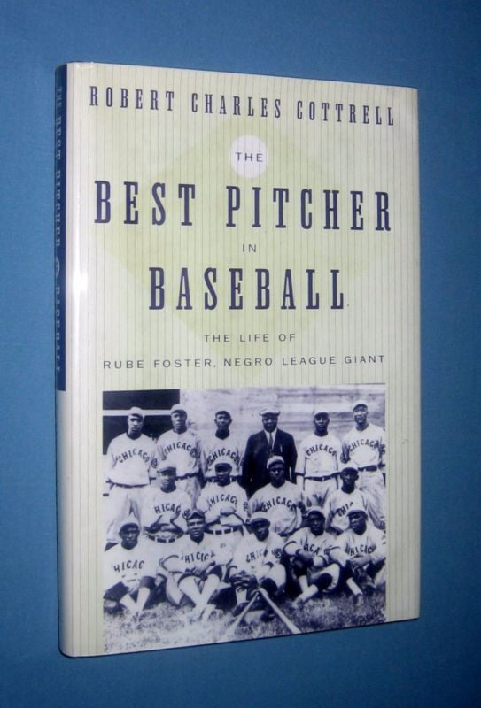 The Best Pitcher in Baseball: The Life of Rube Foster, Negro League Giant